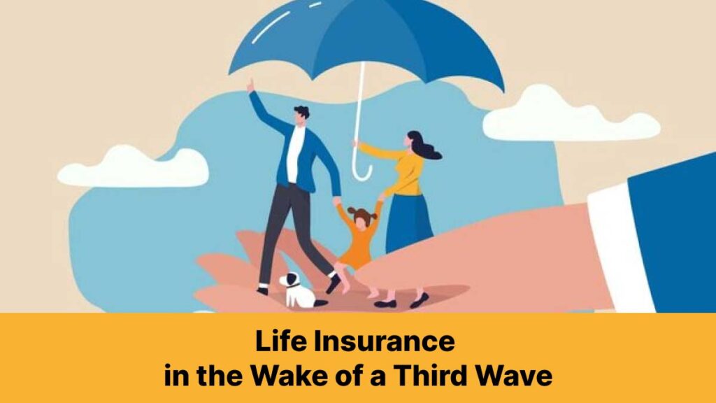 Life Insurance in the Wake of a Third Wave: How Corona Third Wave Affects Life Insurance 